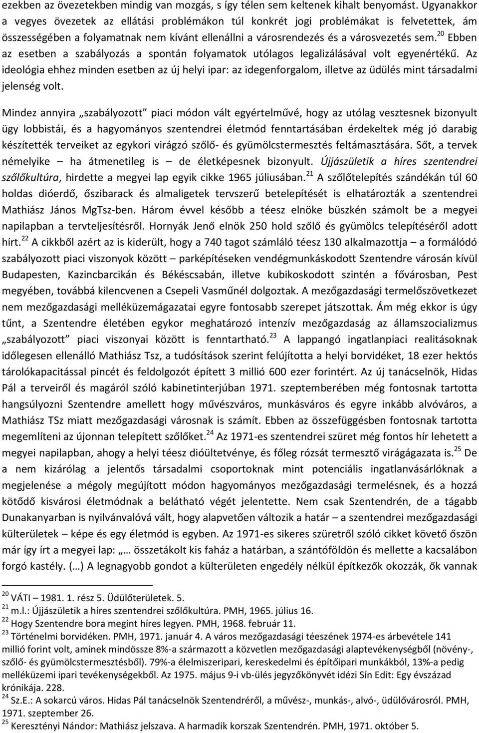 20 Ebben az esetben a szabályozás a spontán folyamatok utólagos legalizálásával volt egyenértékű.