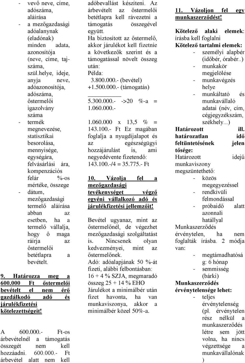 dátum, mezőgdasági termelő aláírása abban esetben, ha a termelő vállalja, hogy ő maga ráírja betétlapra a bevételt. 9. Határozza meg a 600.