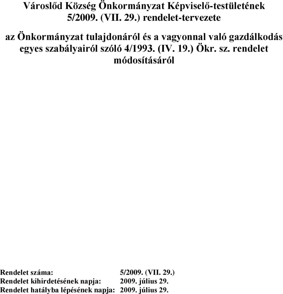 szabályairól szóló 4/1993. (IV. 19.) Ökr. sz. rendelet módosításáról Rendelet száma: 5/2009.