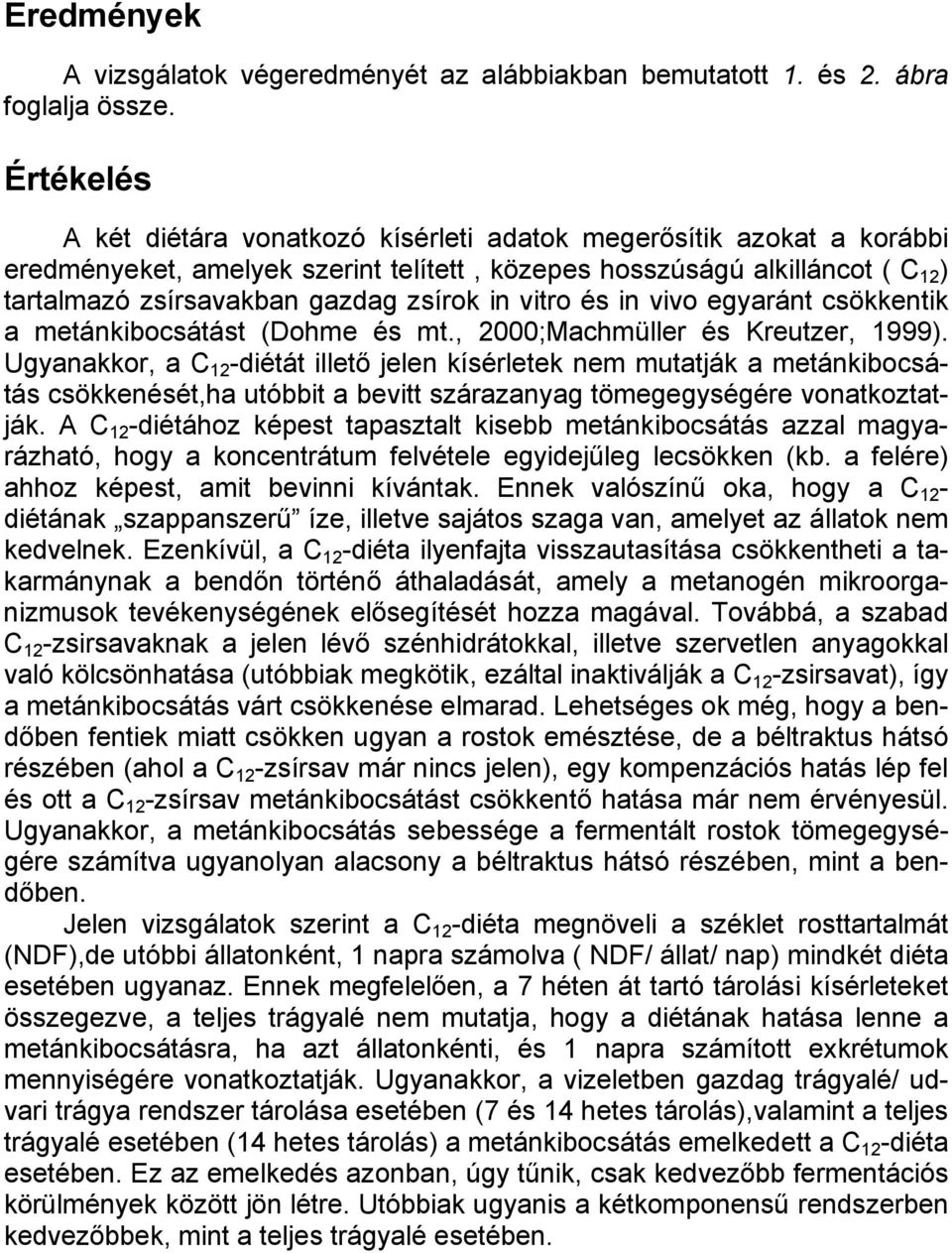 in vitro és in vivo egyaránt csökkentik a metánkibocsátást (Dohme és mt., 2;Machmüller és Kreutzer, 1999).