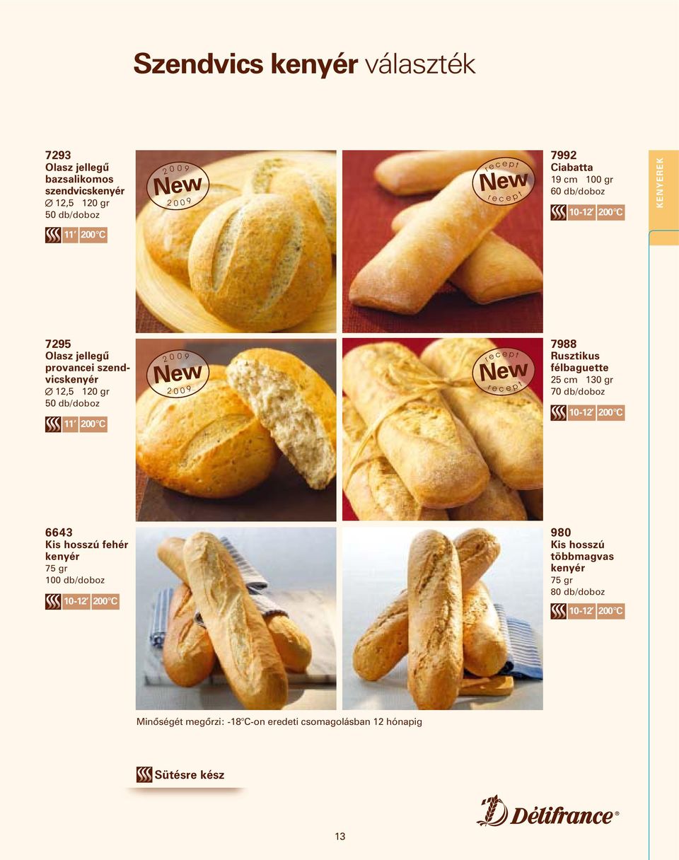 e p r e c e t t p 788 Rusztikus félbaguette 5 cm 13 gr 7 db/doboz 1-1 C 6643 Kis hosszú fehér kenyér 75 gr 1 db/doboz 1-1 C