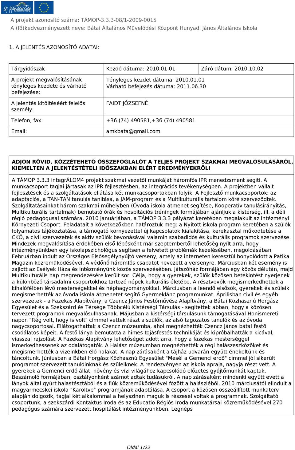 06.30 FAIDT JÓZSEFNÉ Telefon, fax: +36 (74) 490581,+36 (74) 490581 Email: amkbata@gmail.