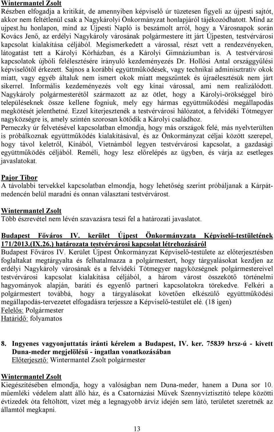 céljából. Megismerkedett a várossal, részt vett a rendezvényeken, látogatást tett a Károlyi Kórházban, és a Károlyi Gimnáziumban is.