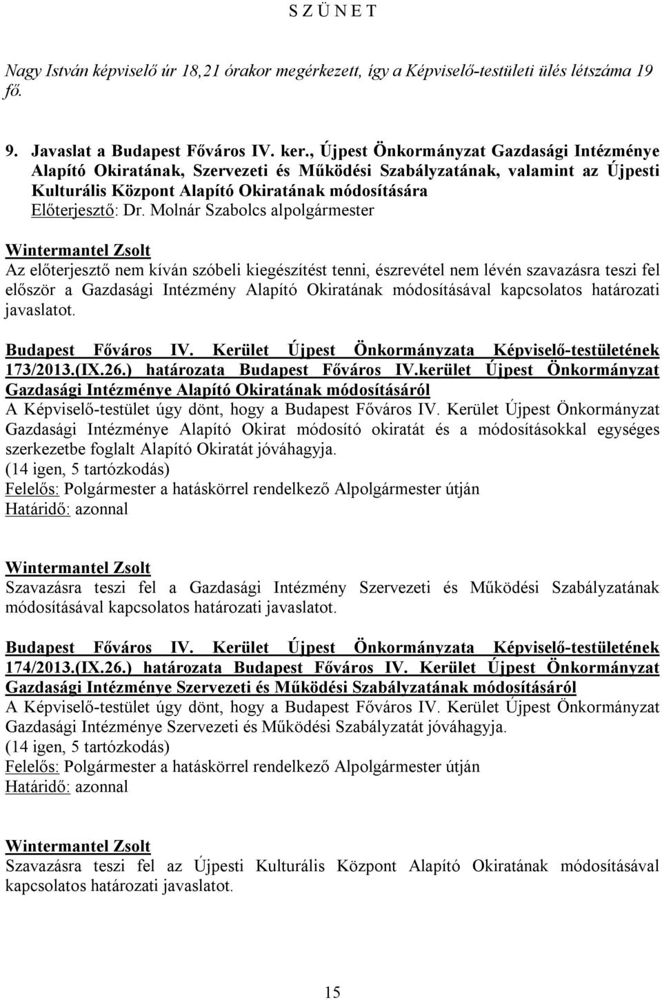 Molnár Szabolcs alpolgármester Az előterjesztő nem kíván szóbeli kiegészítést tenni, észrevétel nem lévén szavazásra teszi fel először a Gazdasági Intézmény Alapító Okiratának módosításával