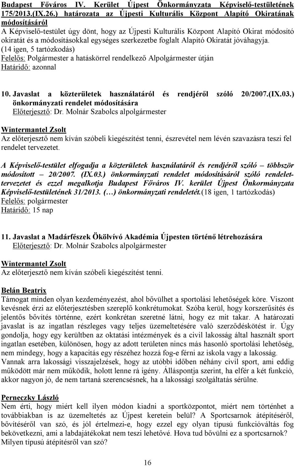 egységes szerkezetbe foglalt Alapító Okiratát jóváhagyja. (14 igen, 5 tartózkodás) Felelős: Polgármester a hatáskörrel rendelkező Alpolgármester útján Határidő: azonnal 10.