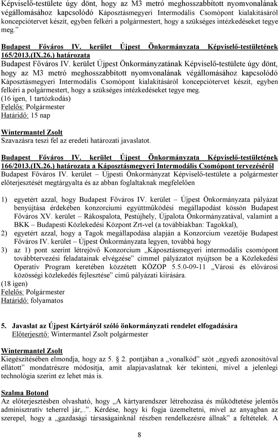 (16 igen, 1 tartózkodás) Felelős: Polgármester Határidő: 15 nap Szavazásra teszi fel az eredeti határozati javaslatot. 166/2013.(IX.26.