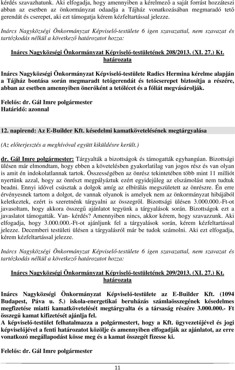 kézfeltartással jelezze. Inárcs Nagyközségi Önkormányzat Képviselő-testületének 208/2013. (XI. 27.) Kt.