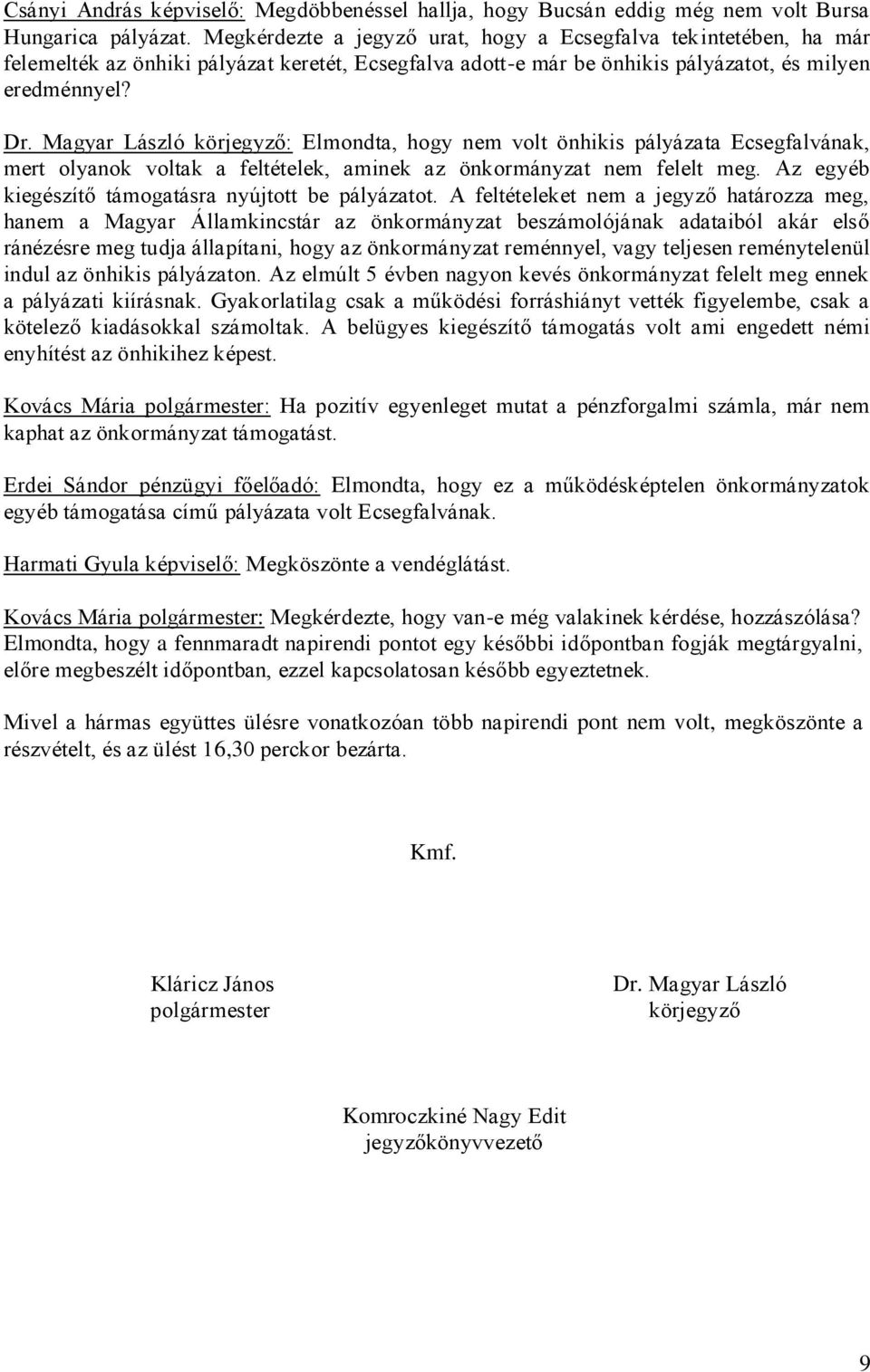 Magyar László körjegyző: Elmondta, hogy nem volt önhikis pályázata Ecsegfalvának, mert olyanok voltak a feltételek, aminek az önkormányzat nem felelt meg.