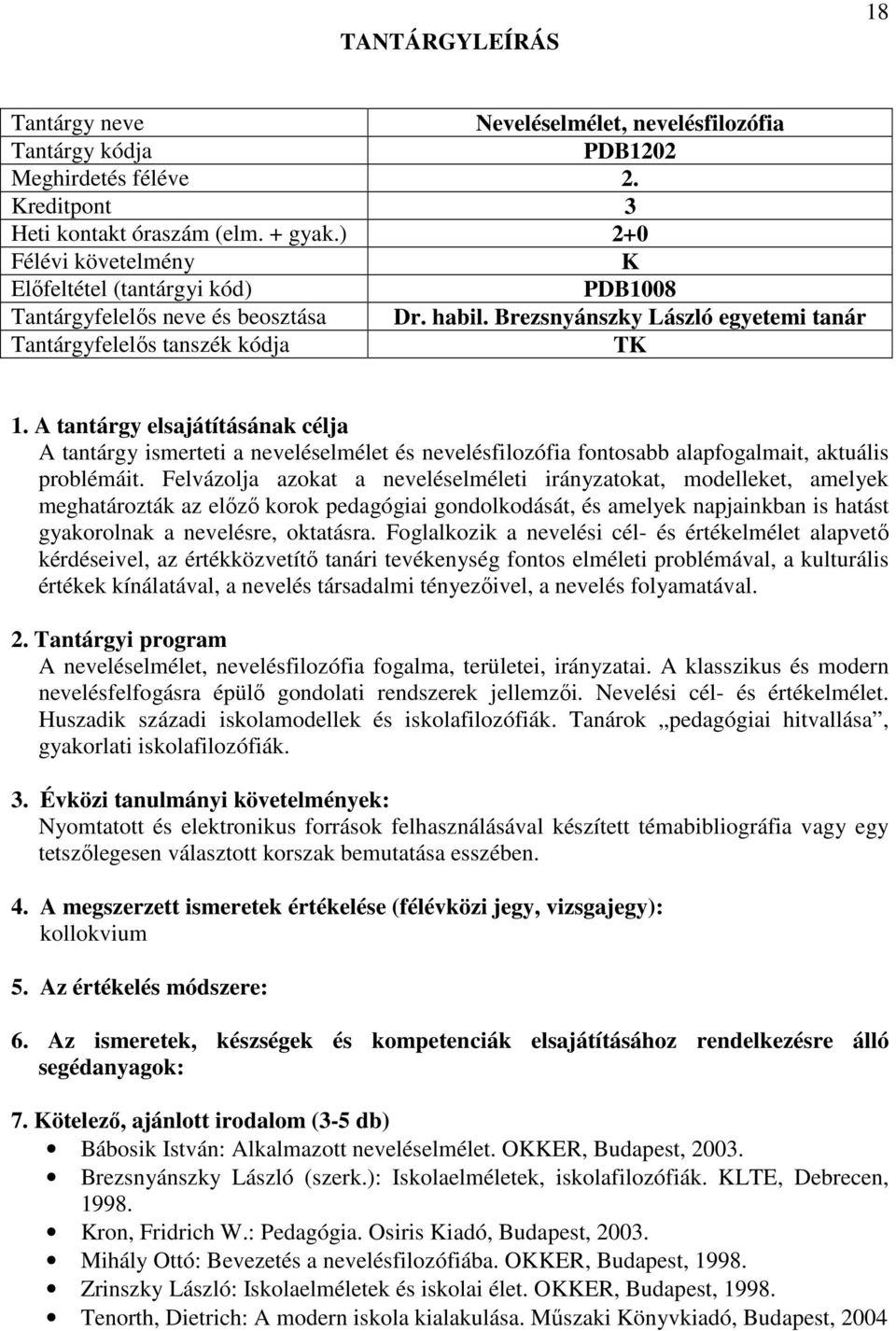 Felvázolja azokat a neveléselméleti irányzatokat, modelleket, amelyek meghatározták az előző korok pedagógiai gondolkodását, és amelyek napjainkban is hatást gyakorolnak a nevelésre, oktatásra.