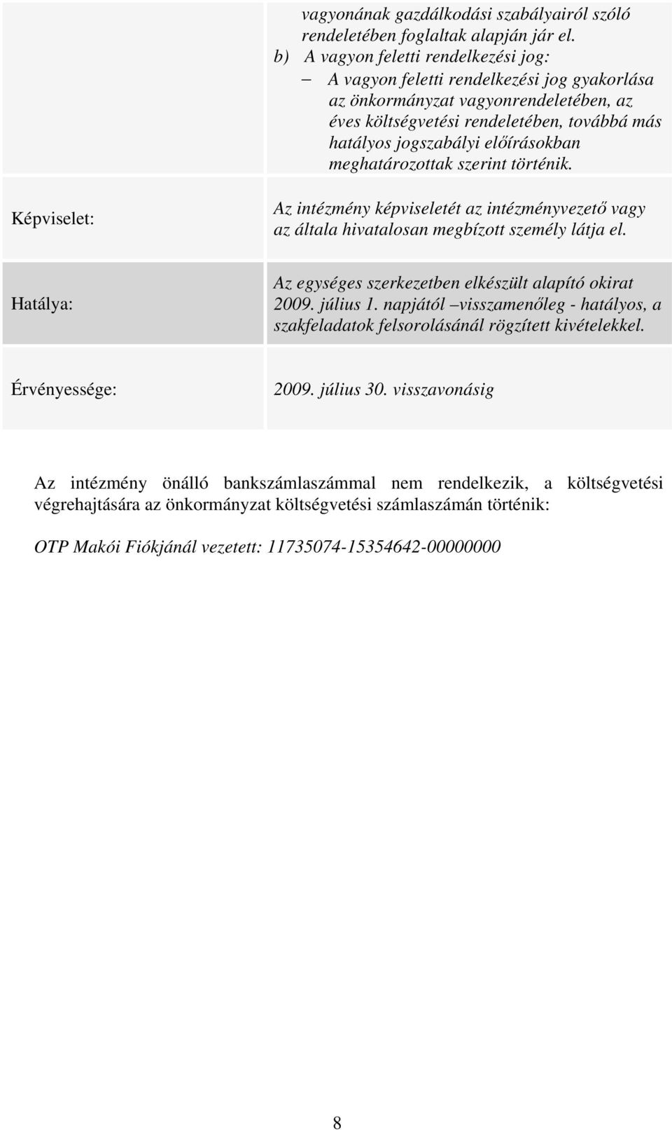 meghatározottak szerint történik. Képviselet: Az intézmény képviseletét az intézményvezet vagy az általa hivatalosan megbízott személy látja el.