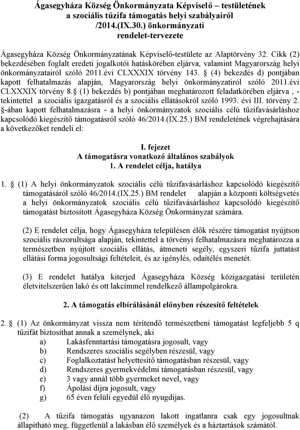Cikk (2) bekezdésében foglalt eredeti jogalkotói hatáskörében eljárva, valamint Magyarország helyi önkormányzatairól szóló 2011.évi CLXXXIX törvény 143.