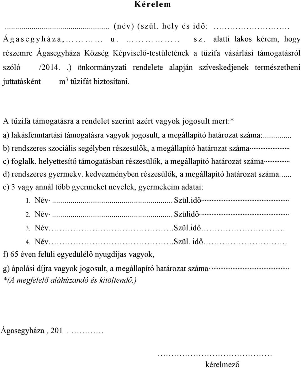 A tűzifa támogatásra a rendelet szerint azért vagyok jogosult mert:* a) lakásfenntartási támogatásra vagyok jogosult, a megállapító határozat száma:.