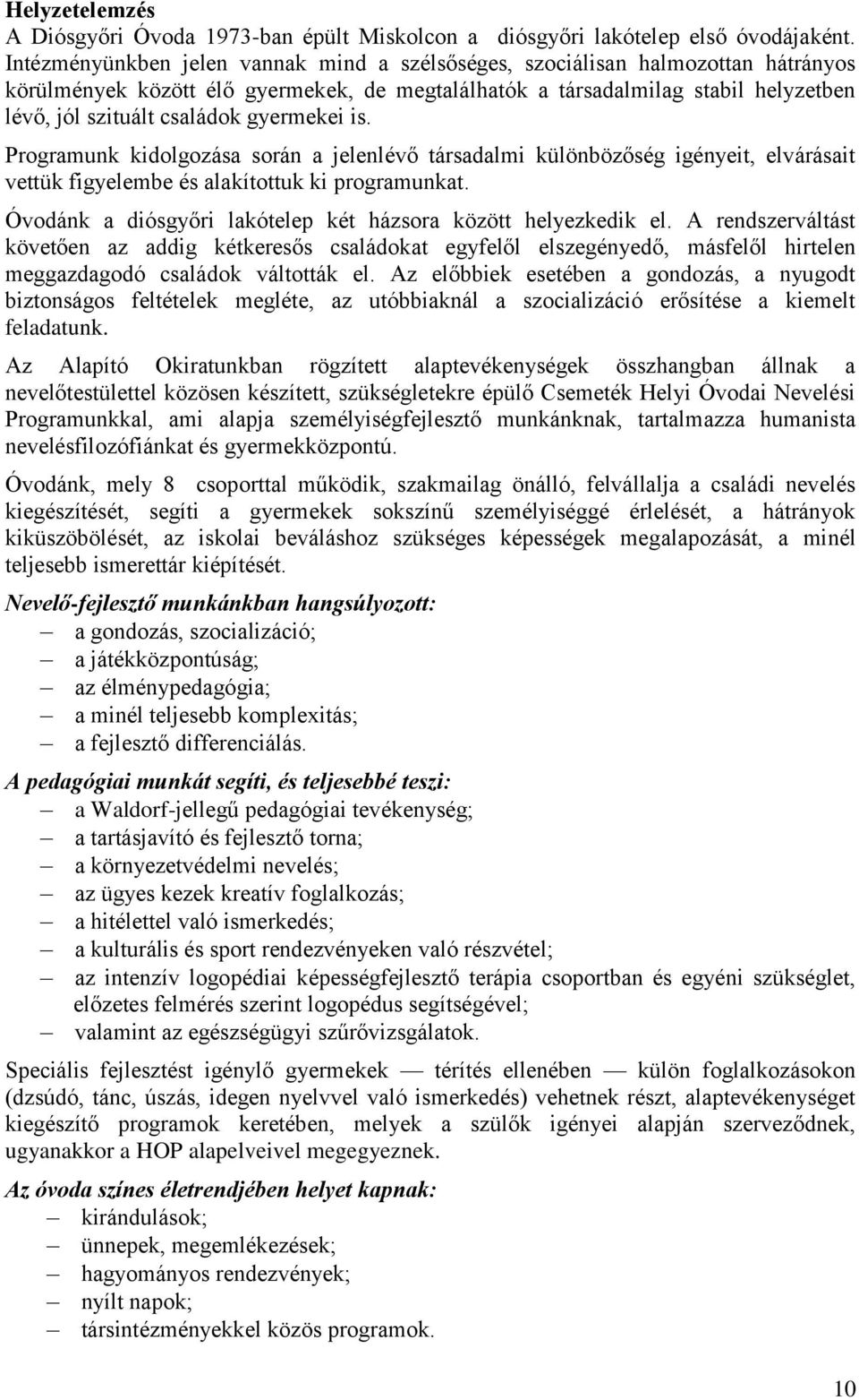 gyermekei is. Programunk kidolgozása során a jelenlévő társadalmi különbözőség igényeit, elvárásait vettük figyelembe és alakítottuk ki programunkat.