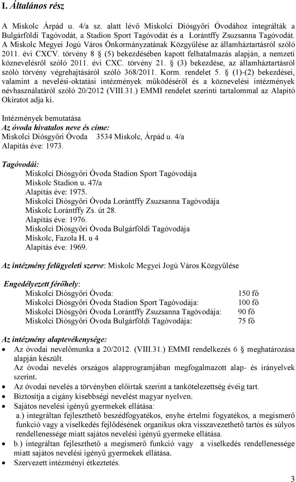 (3) bekezdése, az államháztartásról szóló törvény végrehajtásáról szóló 368/2011. Korm. rendelet 5.