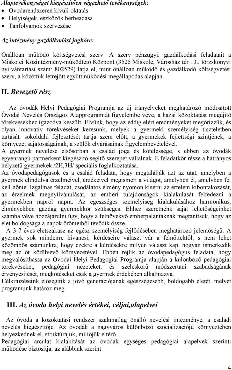 , törzskönyvi nyilvántartási szám: 802529) látja el, mint önállóan működő és gazdálkodó költségvetési szerv, a közöttük létrejött együttműködési megállapodás alapján. II.
