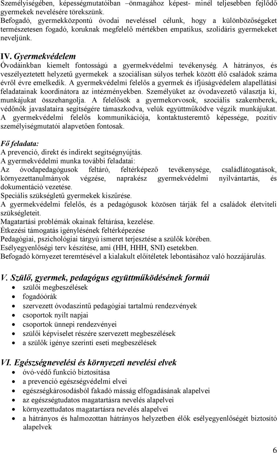 Gyermekvédelem Óvodáinkban kiemelt fontosságú a gyermekvédelmi tevékenység.