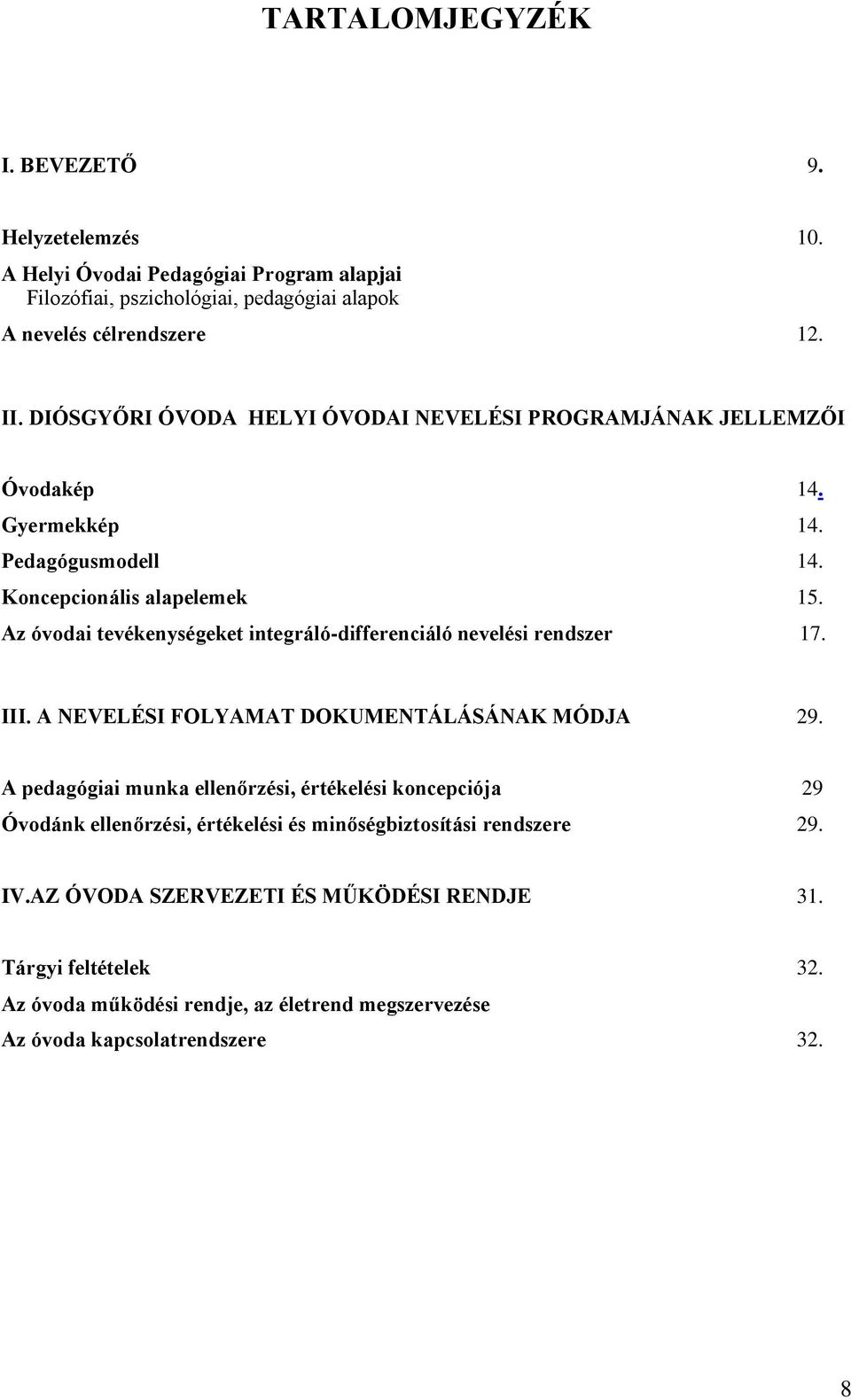 Az óvodai tevékenységeket integráló-differenciáló nevelési rendszer 17. III. A NEVELÉSI FOLYAMAT DOKUMENTÁLÁSÁNAK MÓDJA 29.