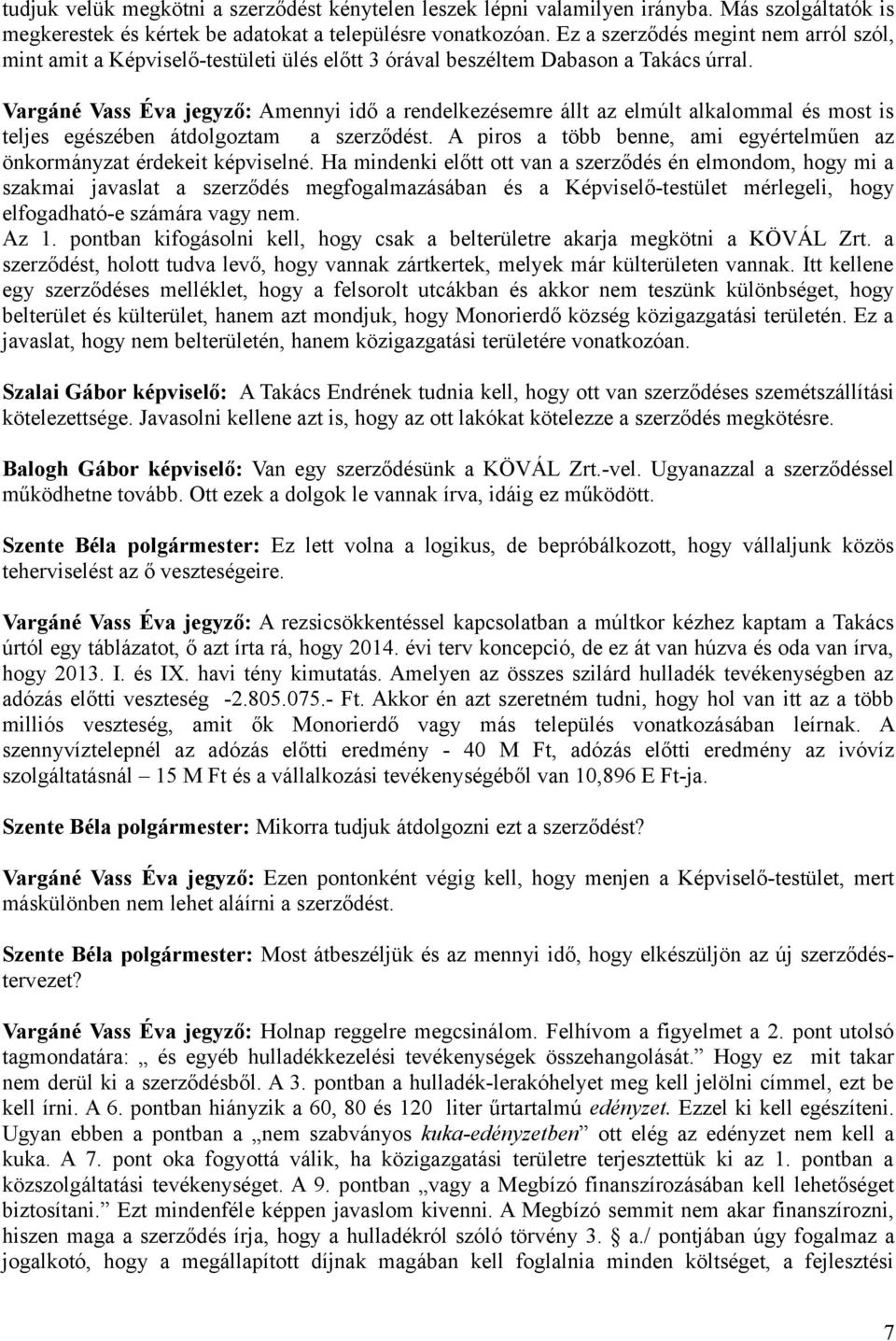 Vargáné Vass Éva jegyző: Amennyi idő a rendelkezésemre állt az elmúlt alkalommal és most is teljes egészében átdolgoztam a szerződést.