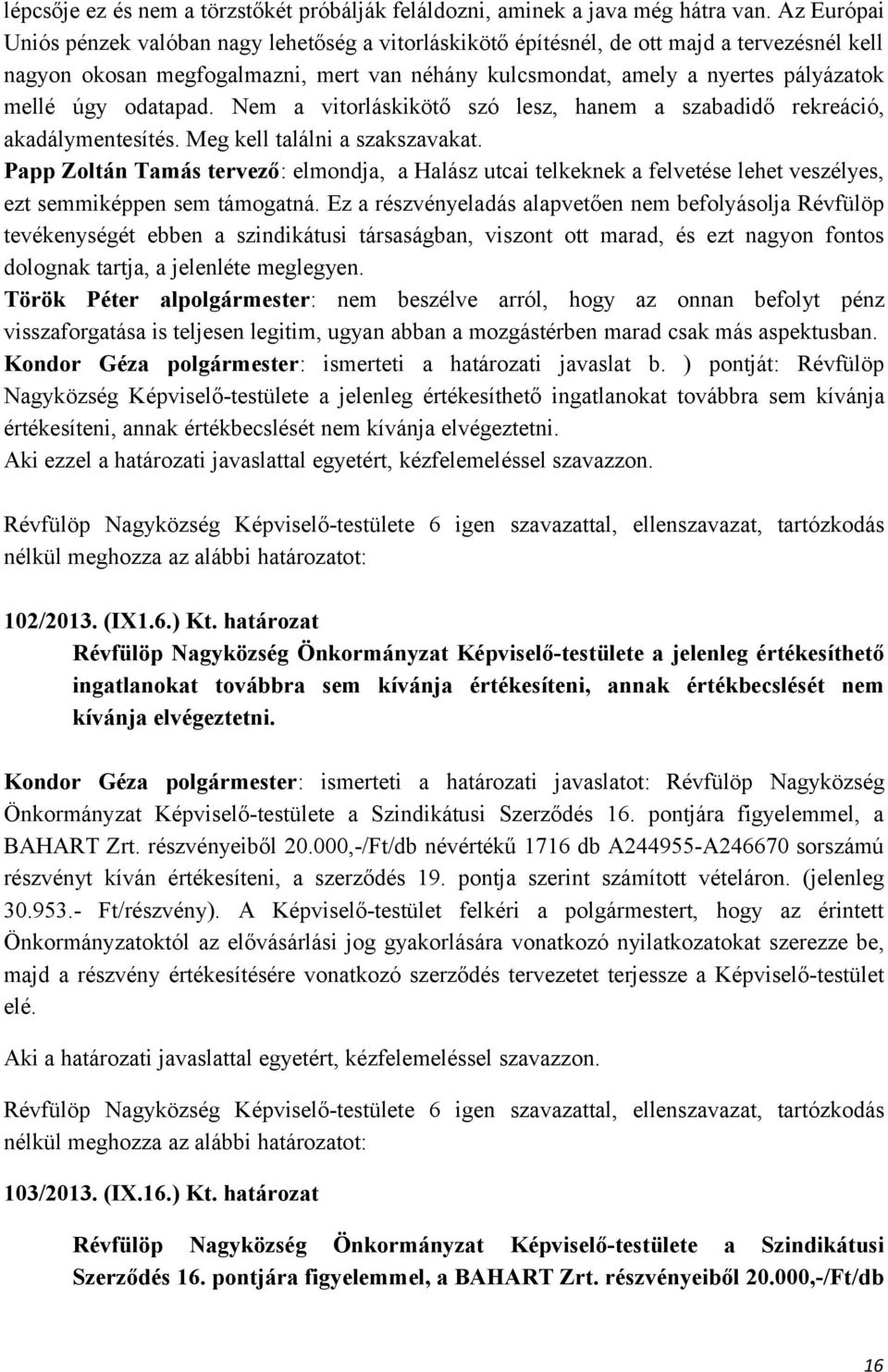 úgy odatapad. Nem a vitorláskikötő szó lesz, hanem a szabadidő rekreáció, akadálymentesítés. Meg kell találni a szakszavakat.