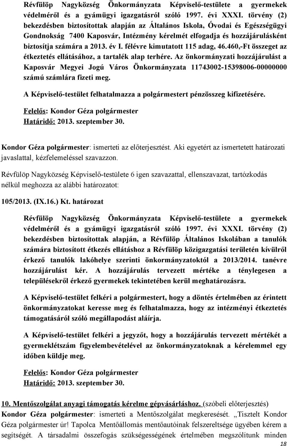 félévre kimutatott 115 adag, 46.460,-Ft összeget az étkeztetés ellátásához, a tartalék alap terhére.