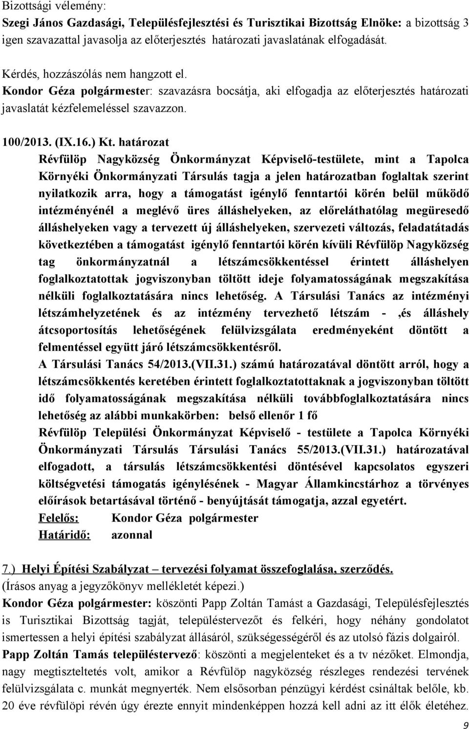 határozat Révfülöp Nagyközség Önkormányzat Képviselő-testülete, mint a Tapolca Környéki Önkormányzati Társulás tagja a jelen határozatban foglaltak szerint nyilatkozik arra, hogy a támogatást igénylő