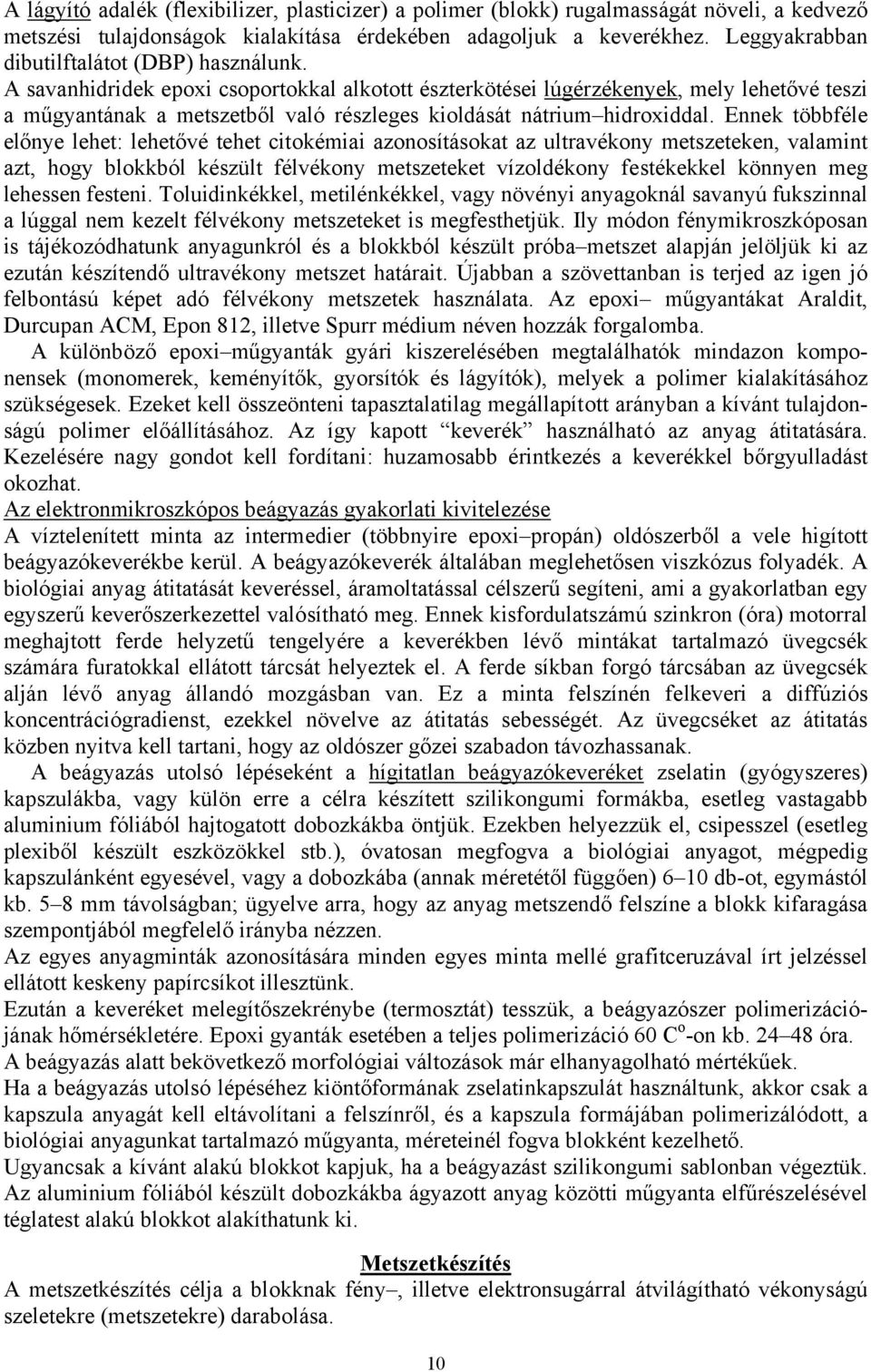A savanhidridek epoxi csoportokkal alkotott észterkötései lúgérzékenyek, mely lehetővé teszi a műgyantának a metszetből való részleges kioldását nátrium hidroxiddal.