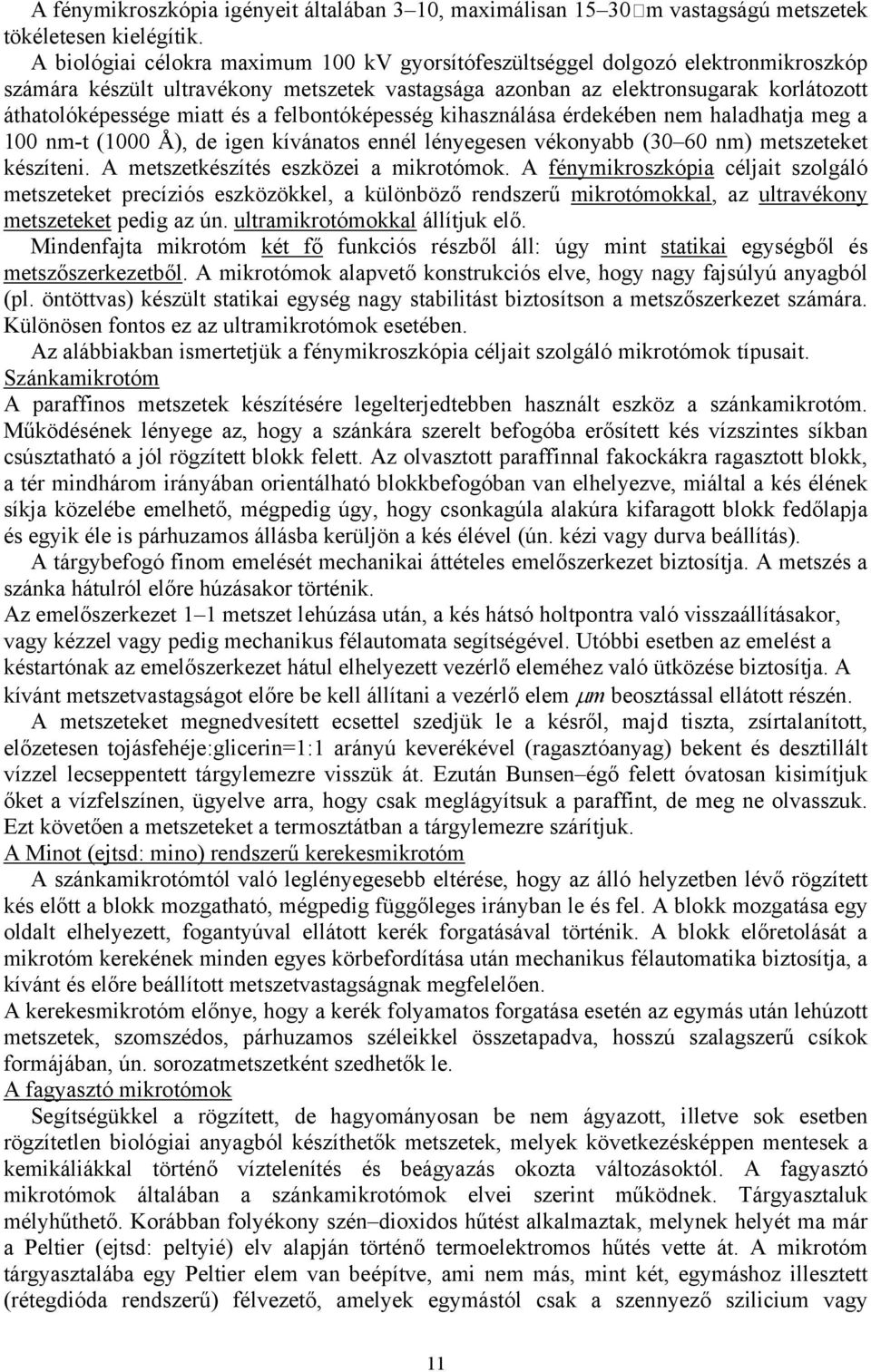 a felbontóképesség kihasználása érdekében nem haladhatja meg a 100 nm-t (1000 Å), de igen kívánatos ennél lényegesen vékonyabb (30 60 nm) metszeteket készíteni.