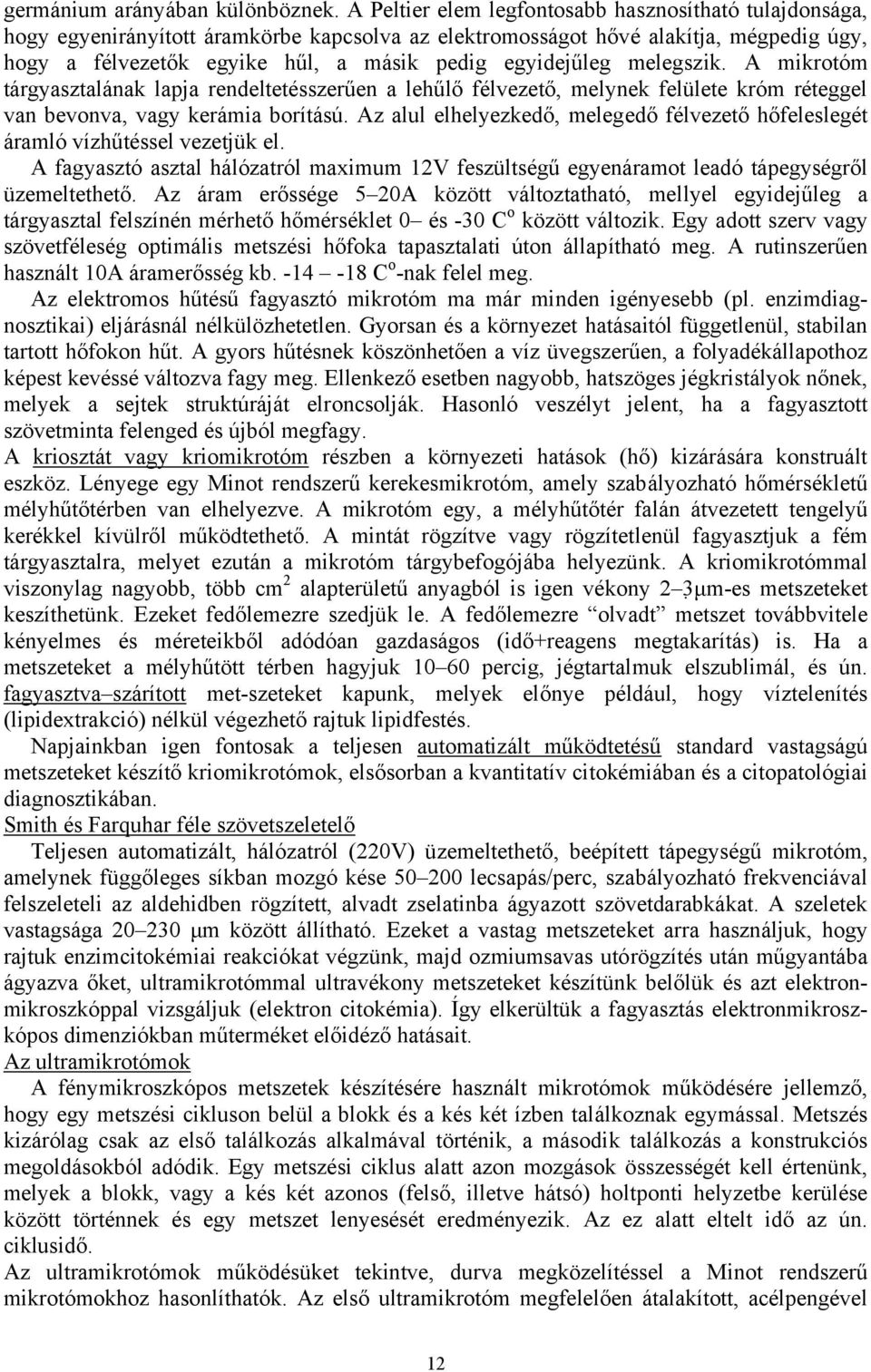 egyidejűleg melegszik. A mikrotóm tárgyasztalának lapja rendeltetésszerűen a lehűlő félvezető, melynek felülete króm réteggel van bevonva, vagy kerámia borítású.
