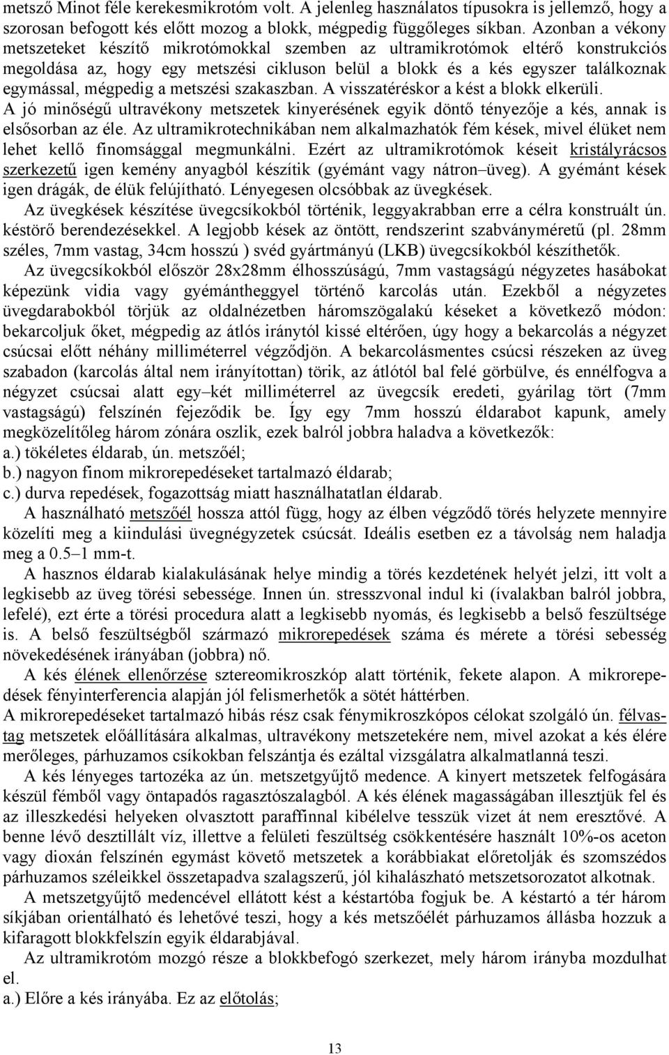 mégpedig a metszési szakaszban. A visszatéréskor a kést a blokk elkerüli. A jó minőségű ultravékony metszetek kinyerésének egyik döntő tényezője a kés, annak is elsősorban az éle.