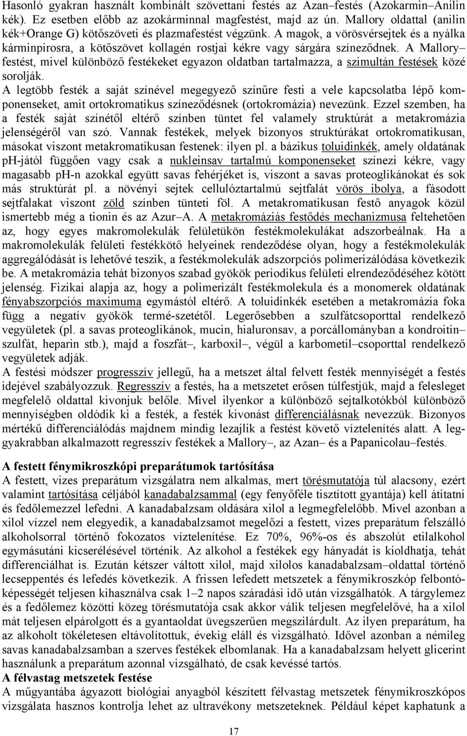 A Mallory festést, mivel különböző festékeket egyazon oldatban tartalmazza, a szimultán festések közé sorolják.