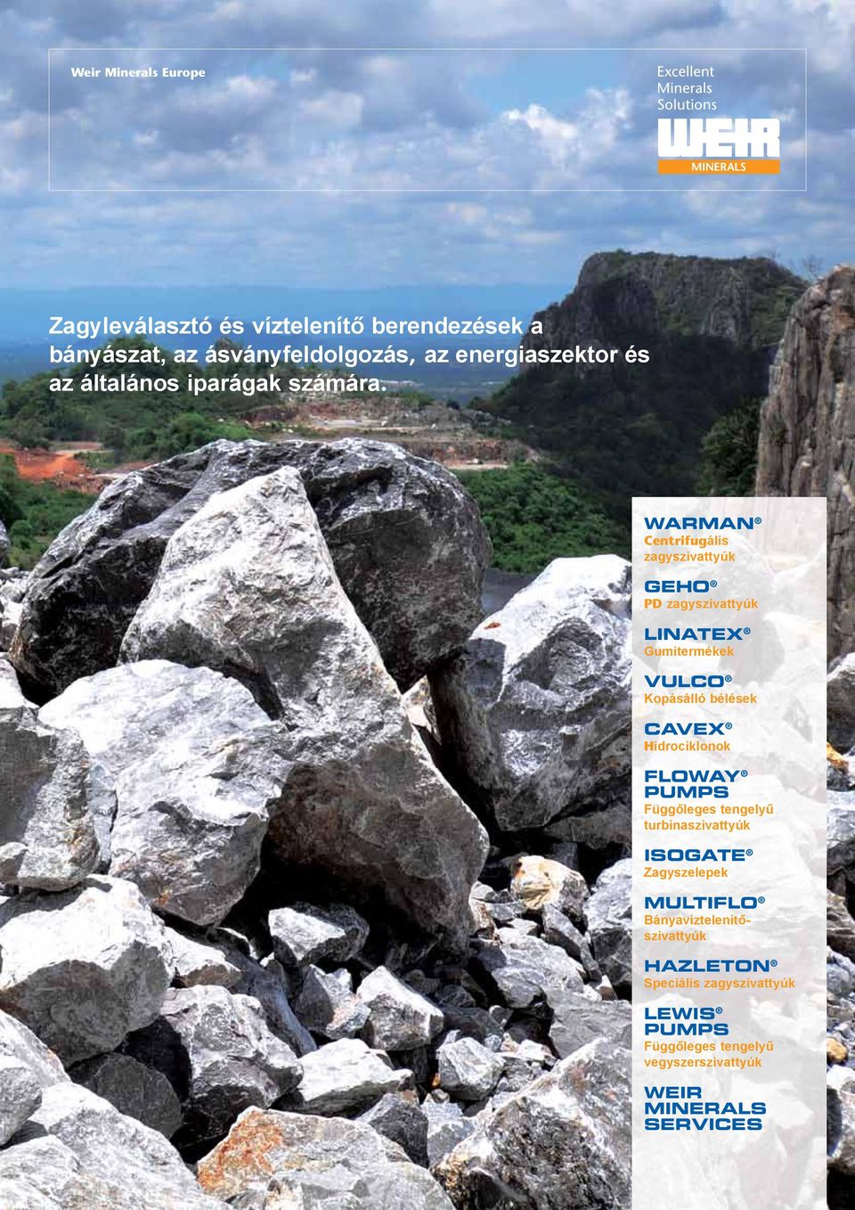 WARMAN Centrifugális zagyszivattyúk GEHO PD zagyszivattyúk LINATEX Gumitermékek VULCO Kopásálló bélések CAVEX