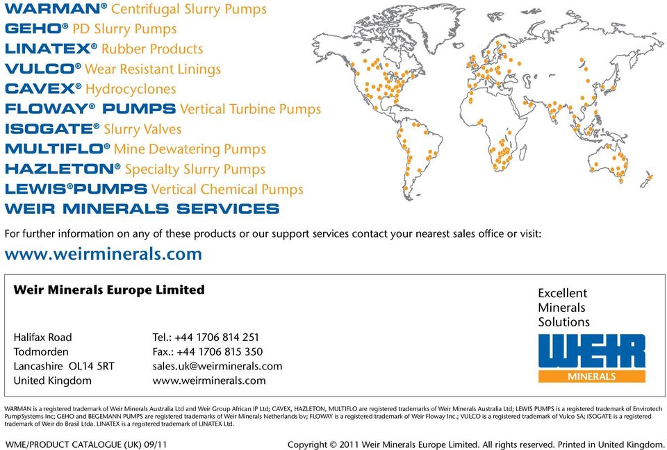 nearest sales office or visit: www.weirminerals.com Weir Minerals Europe Limited Halifax Road Tel.: +44 1706 814 251 Todmorden Fax.: +44 1706 815 350 Lancashire OL14 5RT sales.uk@weirminerals.