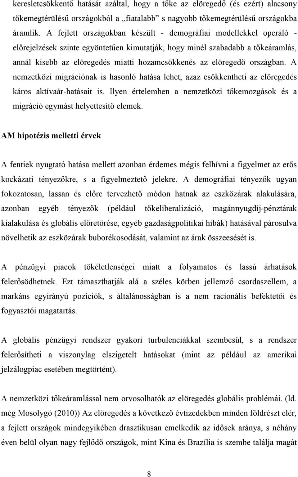 elöregedő országban. A nemzetközi migrációnak is hasonló hatása lehet, azaz csökkentheti az elöregedés káros aktívaár-hatásait is.