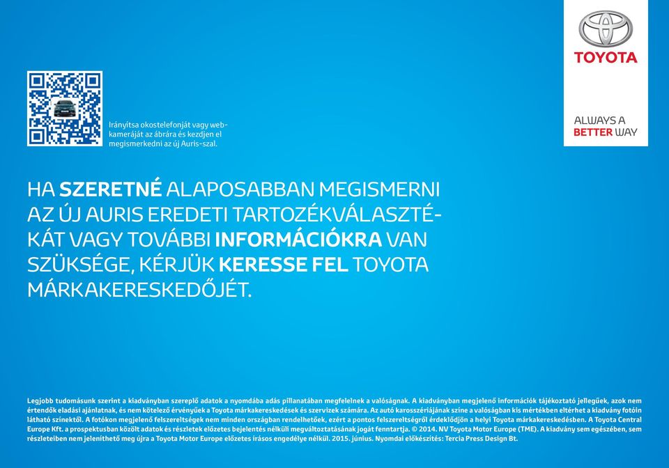 Legjobb tudomásunk szerint a kiadványban szereplő adatok a nyomdába adás pillanatában megfelelnek a valóságnak.