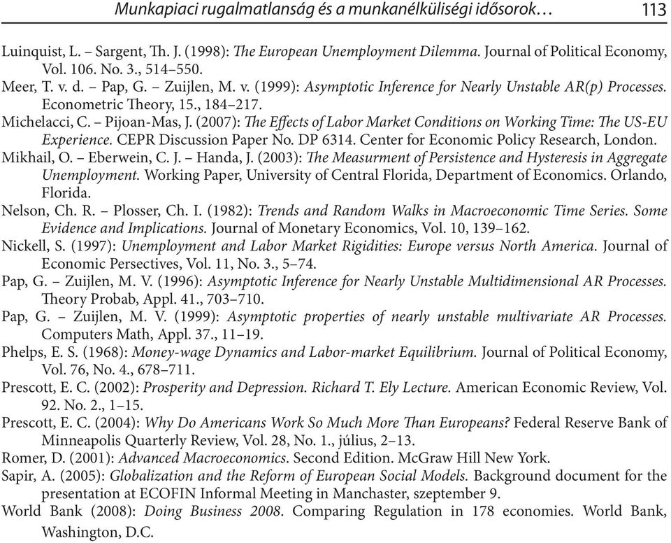 (2007): The Effects of Labor Market Conditions on Working Time: The US-EU Experience. CEPR Discussion Paper No. DP 6314. Center for Economic Policy Research, London. Mikhail, O. Eberwein, C. J.