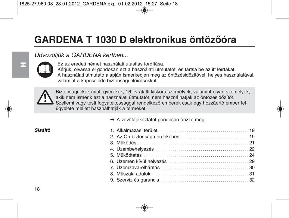 A hasznбlati ъtmutatу alapjбn ismerkedjen meg az цntцzйsidхzнtхvel, helyes hasznбlatбval, valamint a kapcsolуdу biztonsбgi elхнrбsokkal.