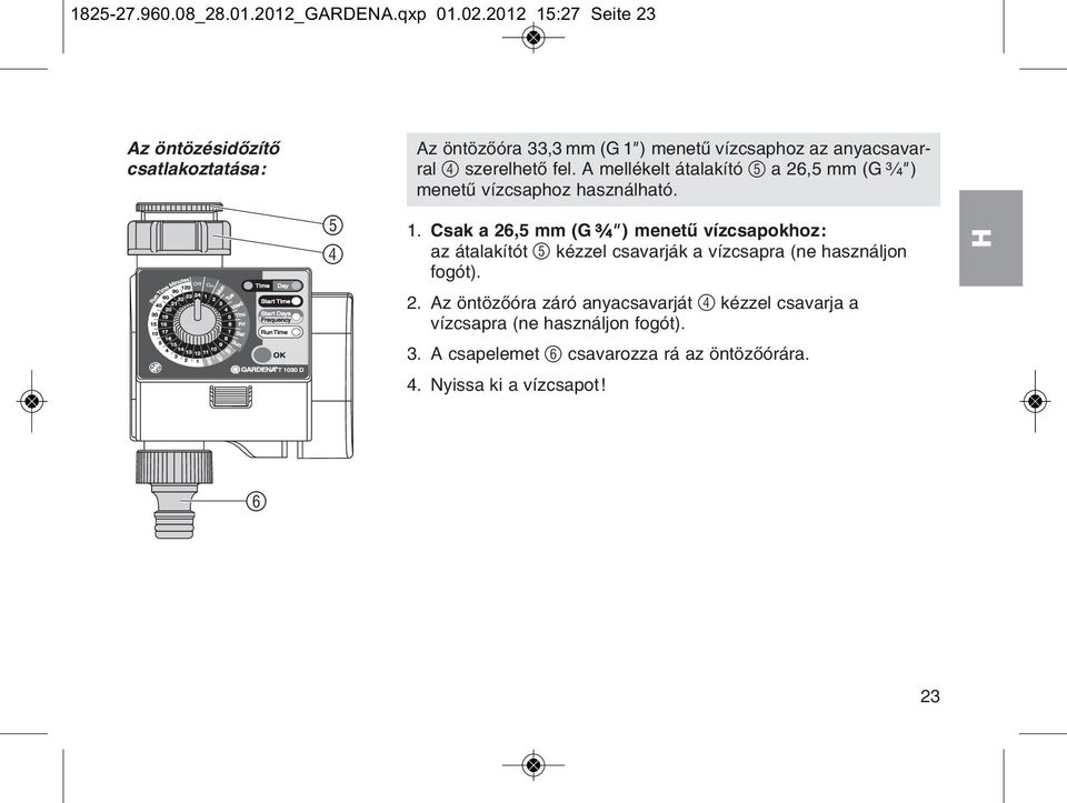 fel. A mellйkelt бtalakнtу 5 a 26,5 mm (G ³ ₄" ) menetы vнzcsaphoz hasznбlhatу. 1.