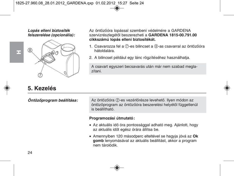 00 cikkszбmъ lopбs elleni biztosнtйkбt. 1. Csavarozza fel a 7-es bilincset a 8-as csavarral az цntцzхуra hбtoldalбra. 2. A bilincset pйldбul egy lбnc rцgzнtйsйhez hasznбlhatja. 7 5.