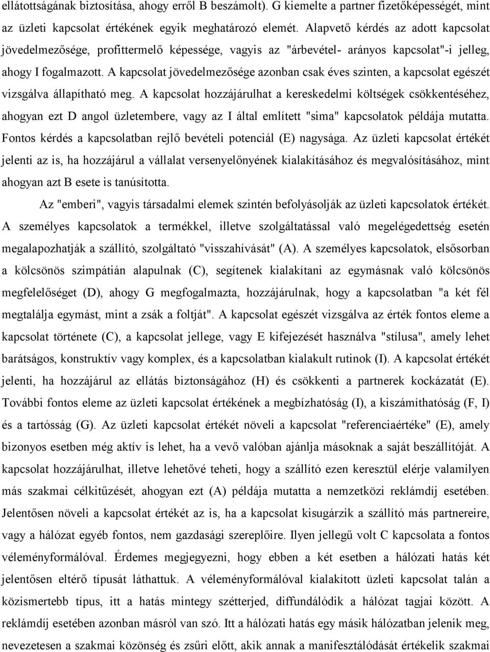 A kapcsolat jövedelmezősége azonban csak éves szinten, a kapcsolat egészét vizsgálva állapítható meg.