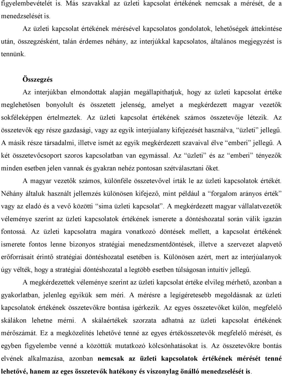 Összegzés Az interjúkban elmondottak alapján megállapíthatjuk, hogy az üzleti kapcsolat értéke meglehetősen bonyolult és összetett jelenség, amelyet a megkérdezett magyar vezetők sokféleképpen