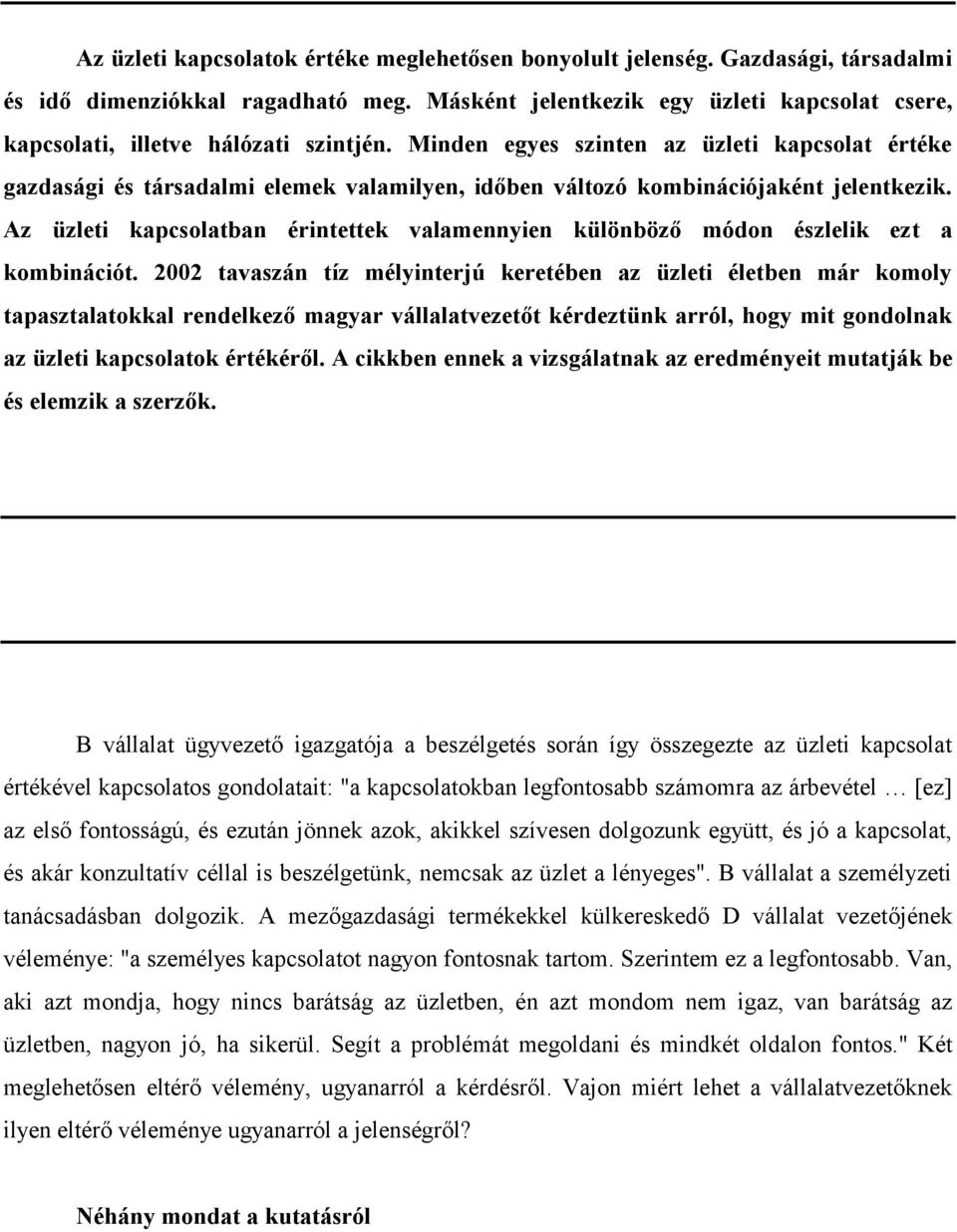 Minden egyes szinten az üzleti kapcsolat értéke gazdasági és társadalmi elemek valamilyen, időben változó kombinációjaként jelentkezik.