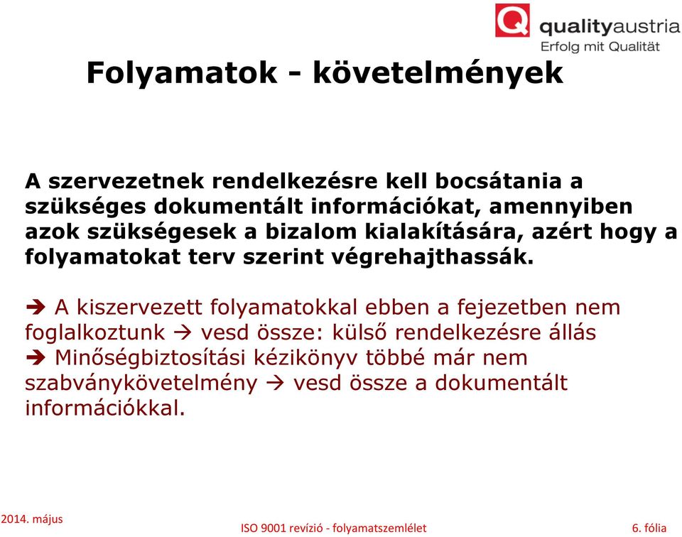 è A kiszervezett folyamatokkal ebben a fejezetben nem foglalkoztunk à vesd össze: külső rendelkezésre állás è