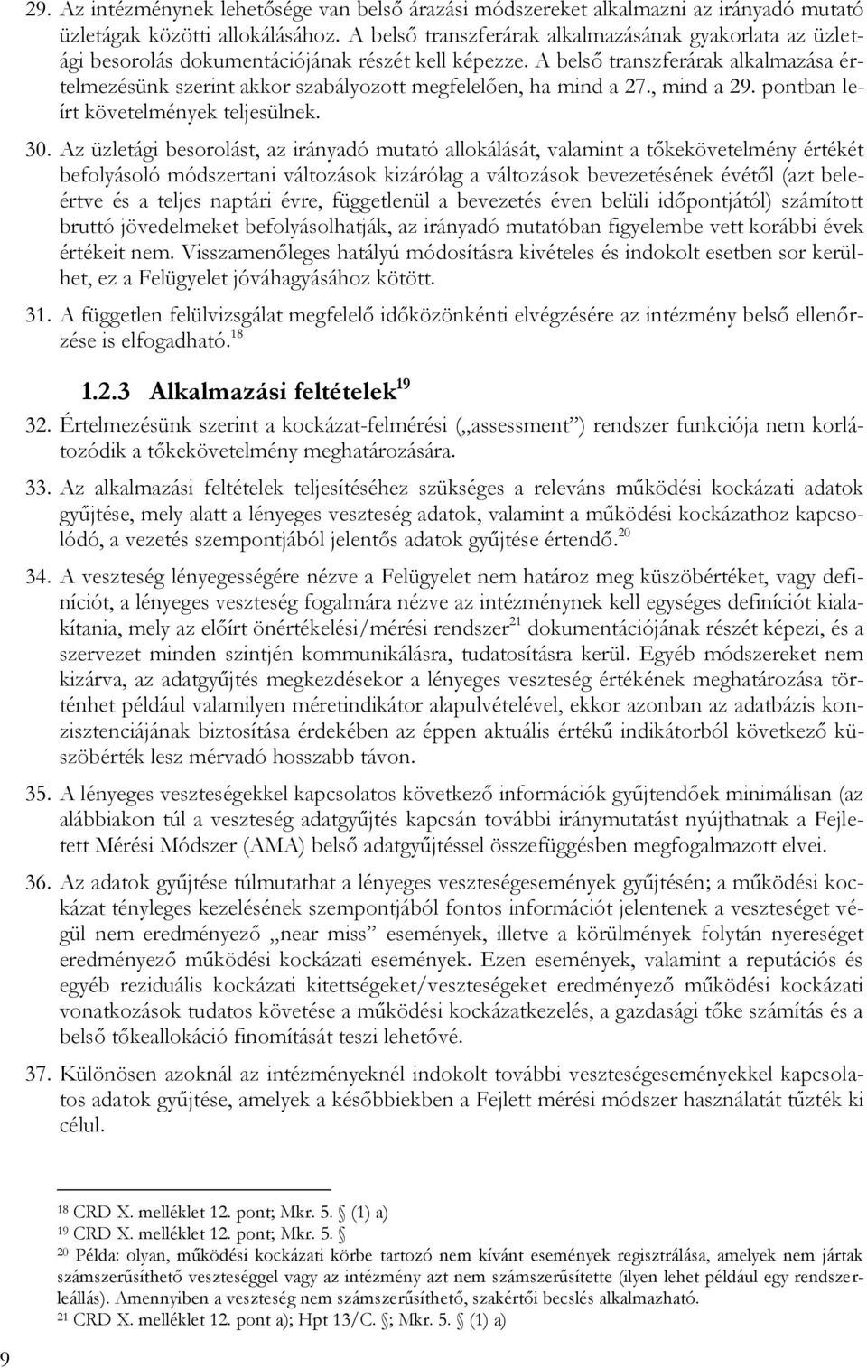 A belső transzferárak alkalmazása értelmezésünk szerint akkor szabályozott megfelelően, ha mind a 27., mind a 29. pontban leírt követelmények teljesülnek. 30.