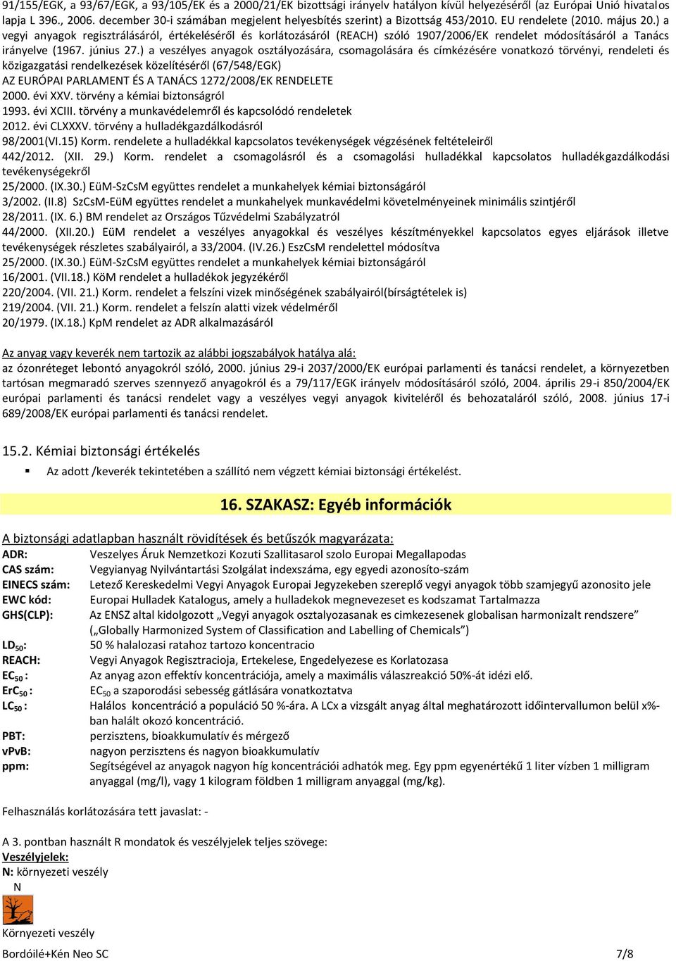 ) a vegyi anyagok regisztrálásáról, értékeléséről és korlátozásáról (REACH) szóló 1907/2006/EK rendelet módosításáról a Tanács irányelve (1967. június 27.