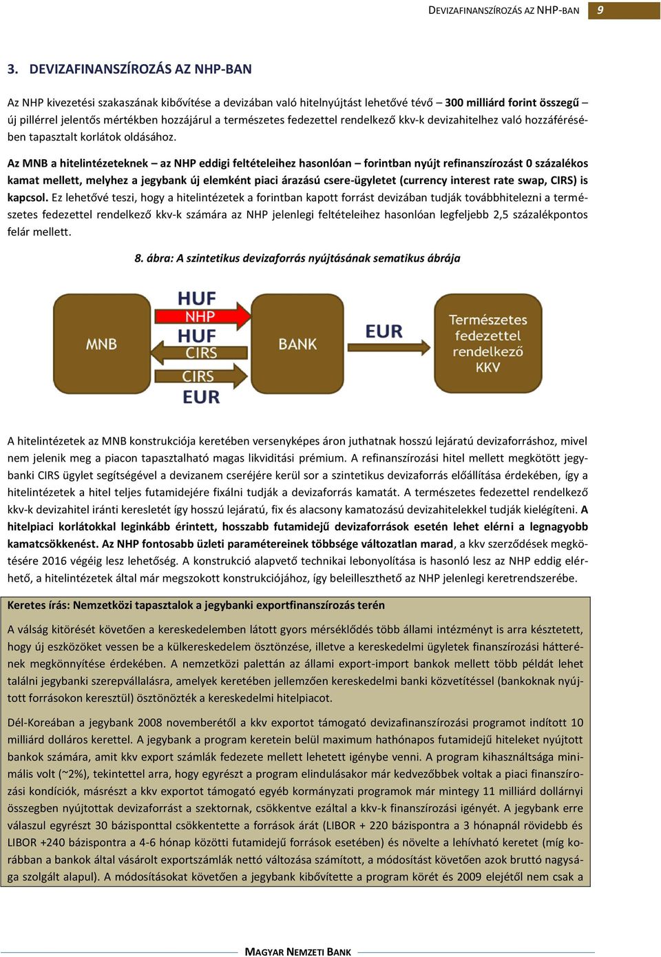 természetes fedezettel rendelkező kkv-k devizahitelhez való hozzáférésében tapasztalt korlátok oldásához.