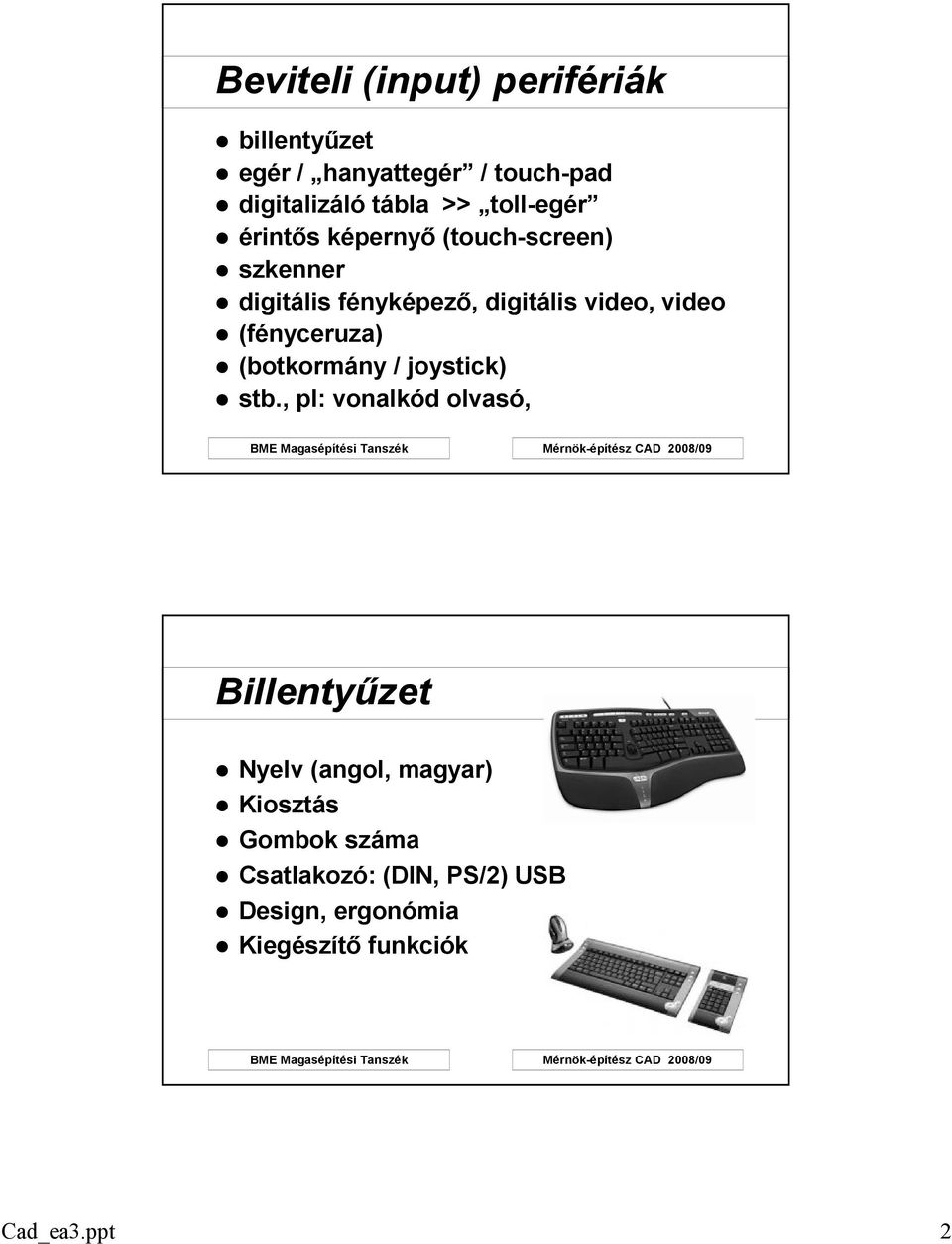 (fényceruza) (botkormány / joystick) stb.