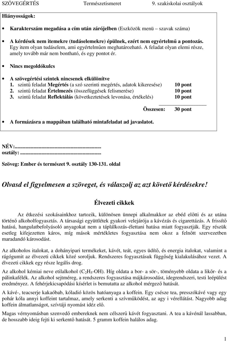 Nincs megoldókulcs A szövegértési szintek nincsenek elkülönítve 1. szintő feladat Megértés (a szó szerinti megértés, adatok kikeresése) 10 pont 2.