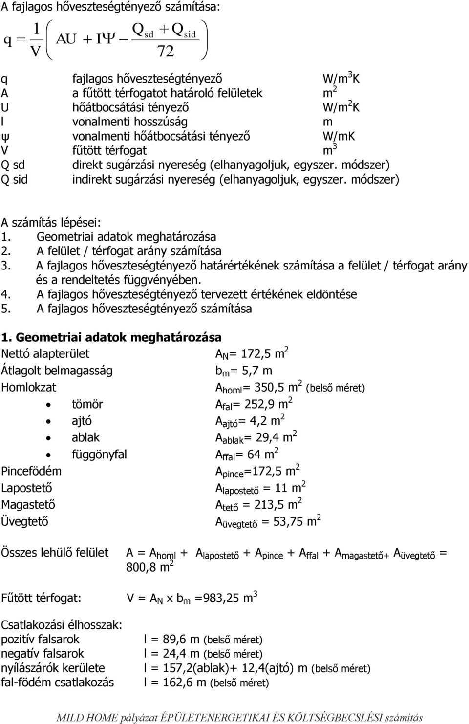 módszer) A számítás lépései: 1. Geometriai adatok meghatározása 2. A felület / térfogat arány számítása 3.