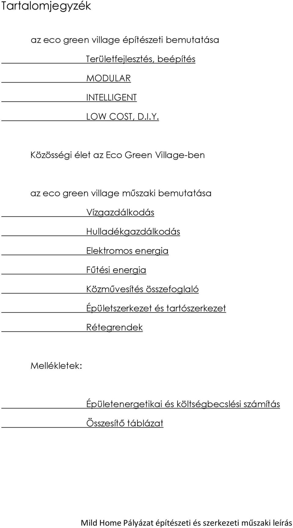 Elektromos energia Fűtési energia Közművesítés összefoglaló Épületszerkezet és tartószerkezet Rétegrendek Mellékletek: