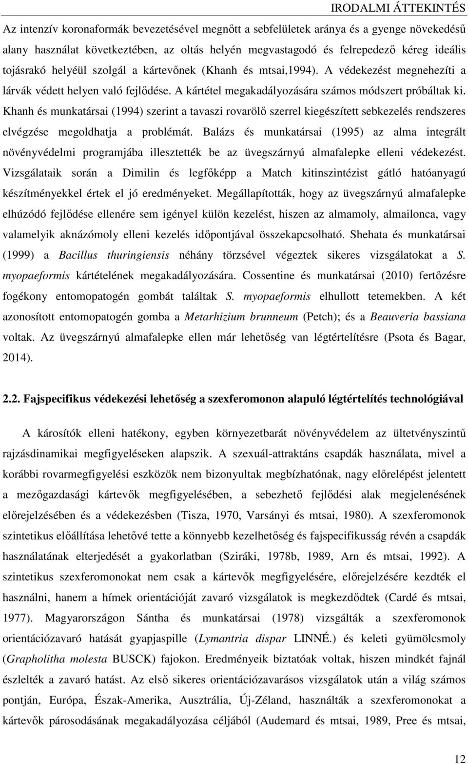 Khanh és munkatársai (1994) szerint a tavaszi rovarölı szerrel kiegészített sebkezelés rendszeres elvégzése megoldhatja a problémát.
